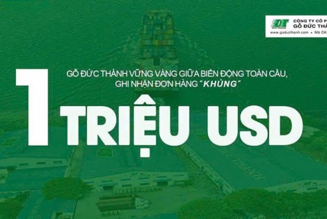 Gỗ Đức Thành vững vàng giữa biến động toàn cầu, ghi nhận đơn hàng khủng 1 triệu USD